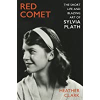 Red Comet: The Short Life and Blazing Art of Sylvia Plath